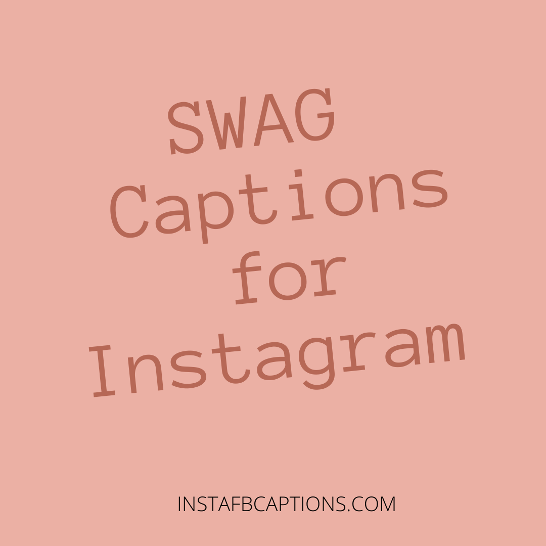 Swag Captions For Instagram  - SWAG Captions For Instagram 1 - SWAG Instagram Captions for Boys &#038; Girls in 2023