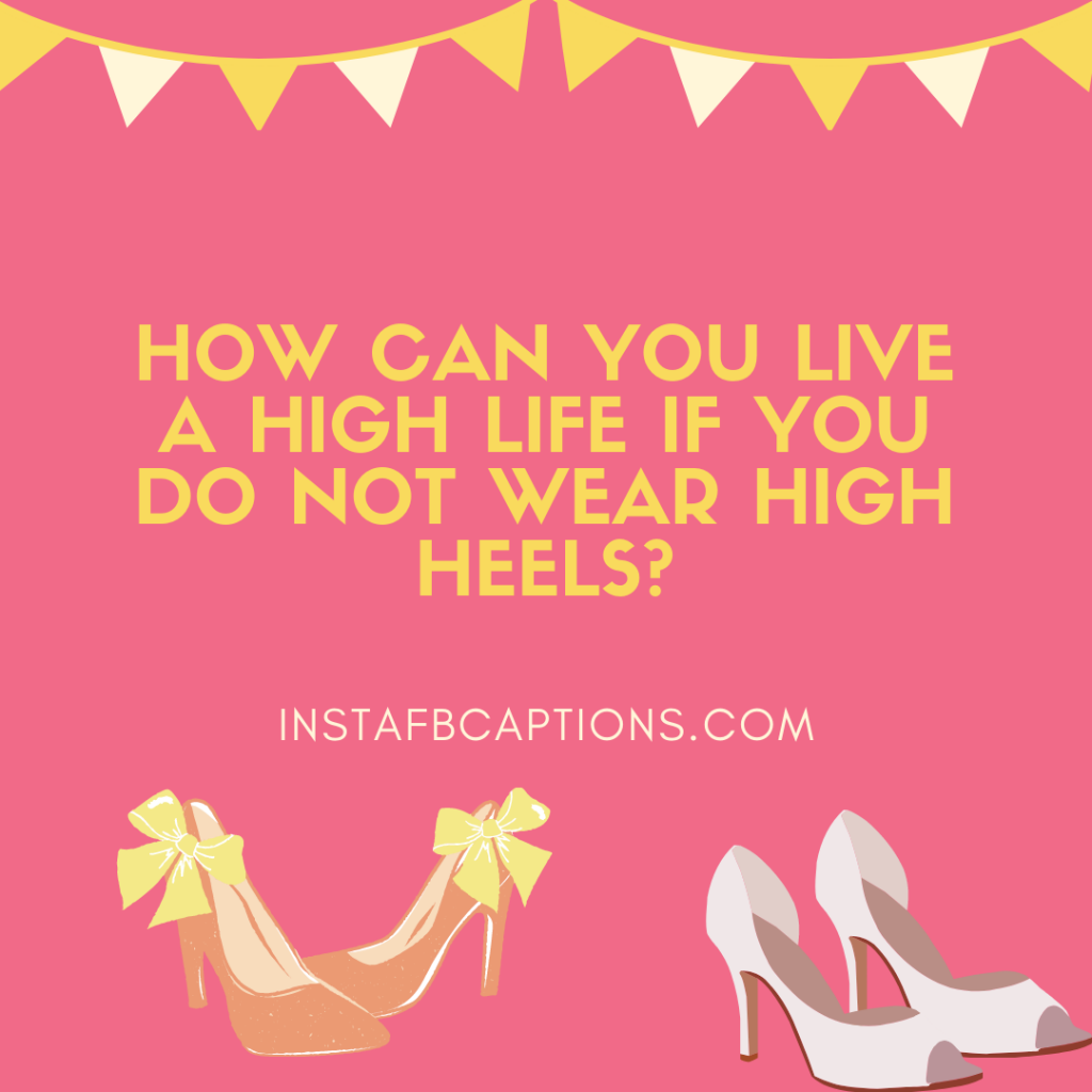 HIGH HEELS Instagram Captions for Girls Pics in 2024