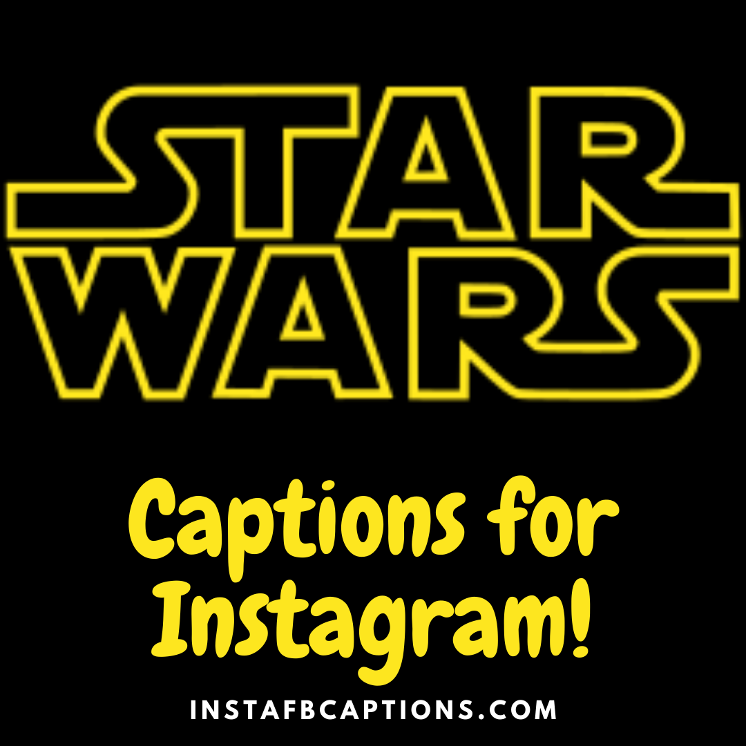 Star War Captions  - Star war captions - 100 Star Wars Instagram Captions for Dark Side in 2023