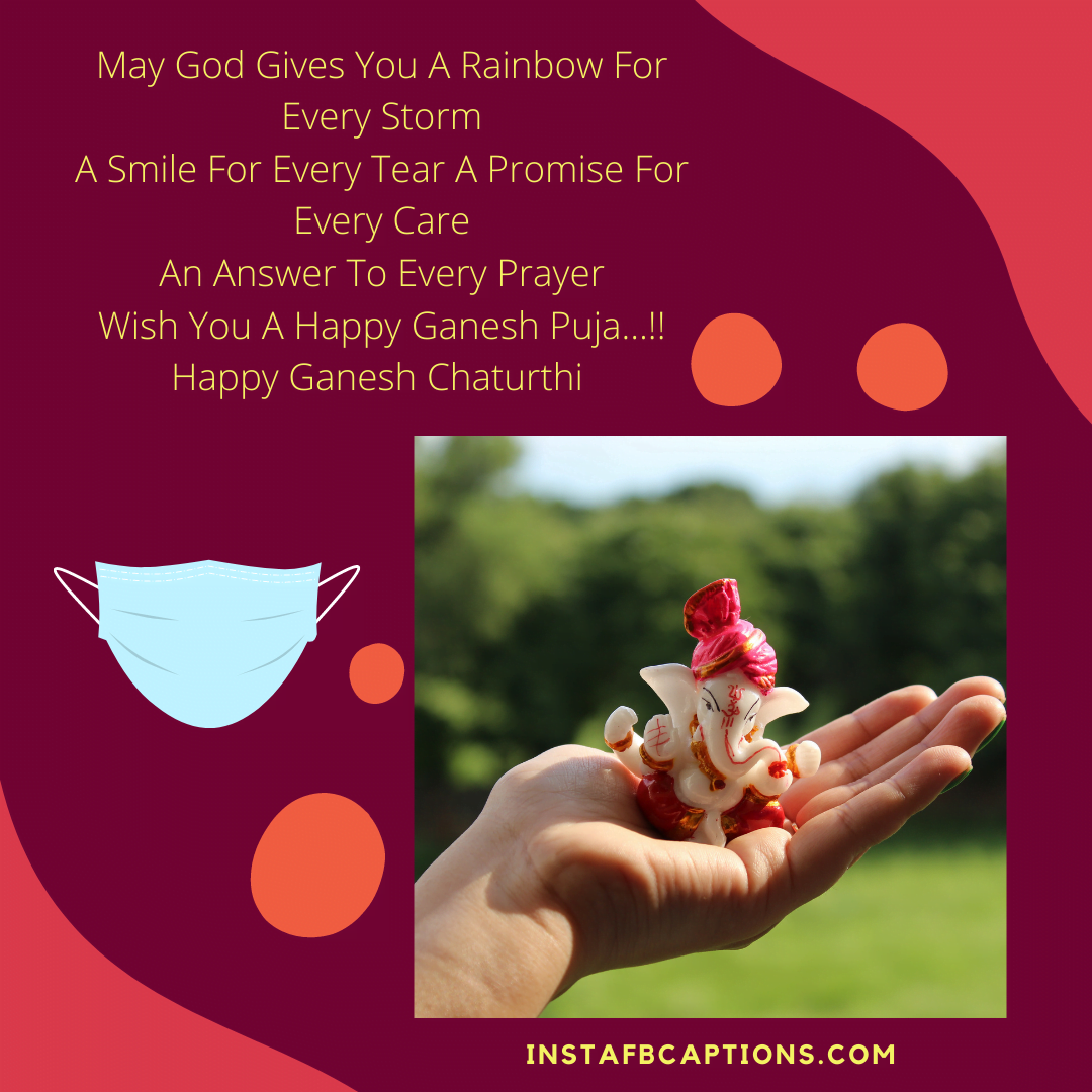 May God Gives You A Rainbow For Every Storm
A Smile For Every Tear A Promise For Every Care
An Answer To Every Prayer
Wish You A Happy Ganesh Puja…!!
Happy Ganesh Chaturthi  - Inspiring Ganpati Bappa Quotes for Corona - [New] Ganesh Chaturthi Captions for Instagram Photos in 2023