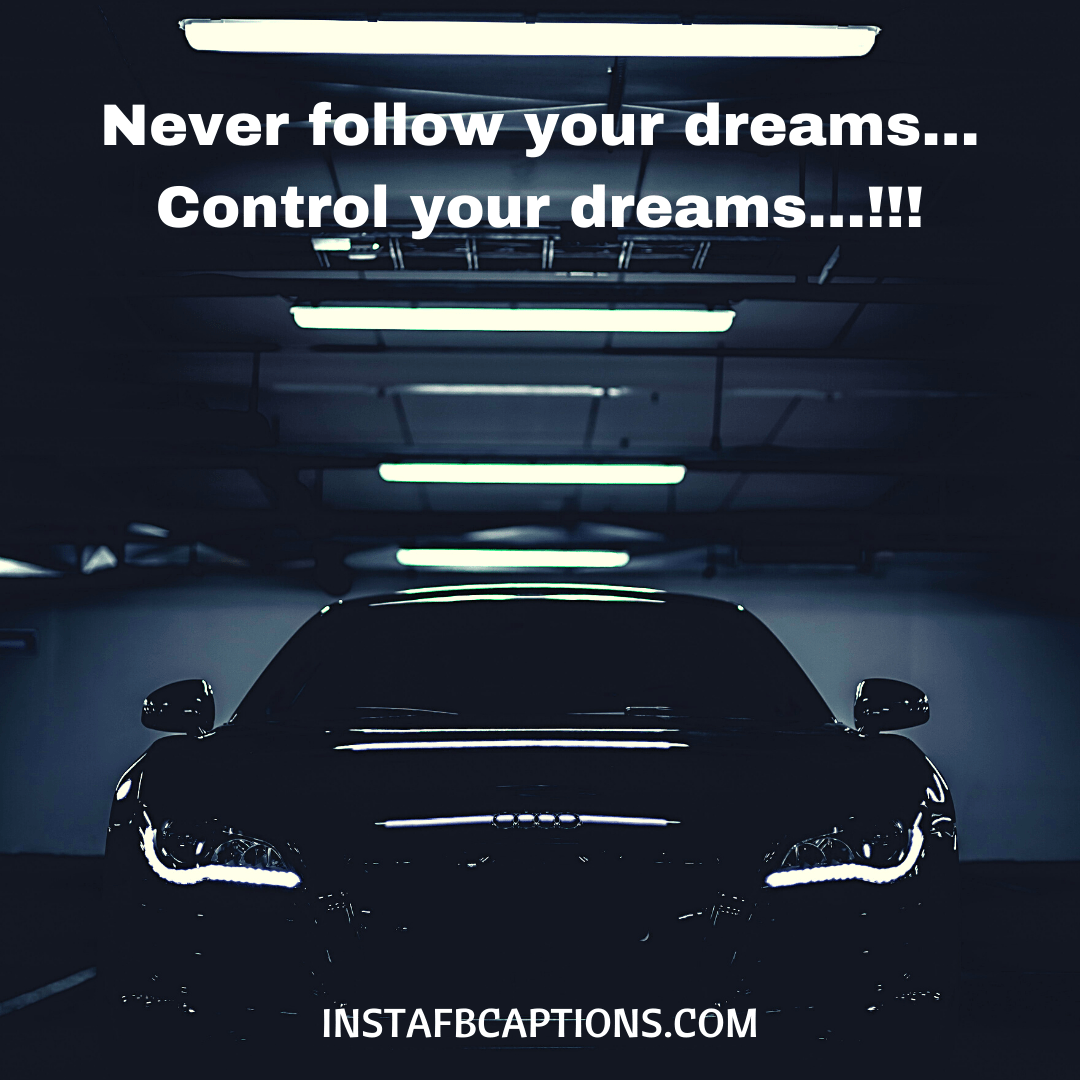 Never Follow Your Dreams… Control Your Dreams…!!!