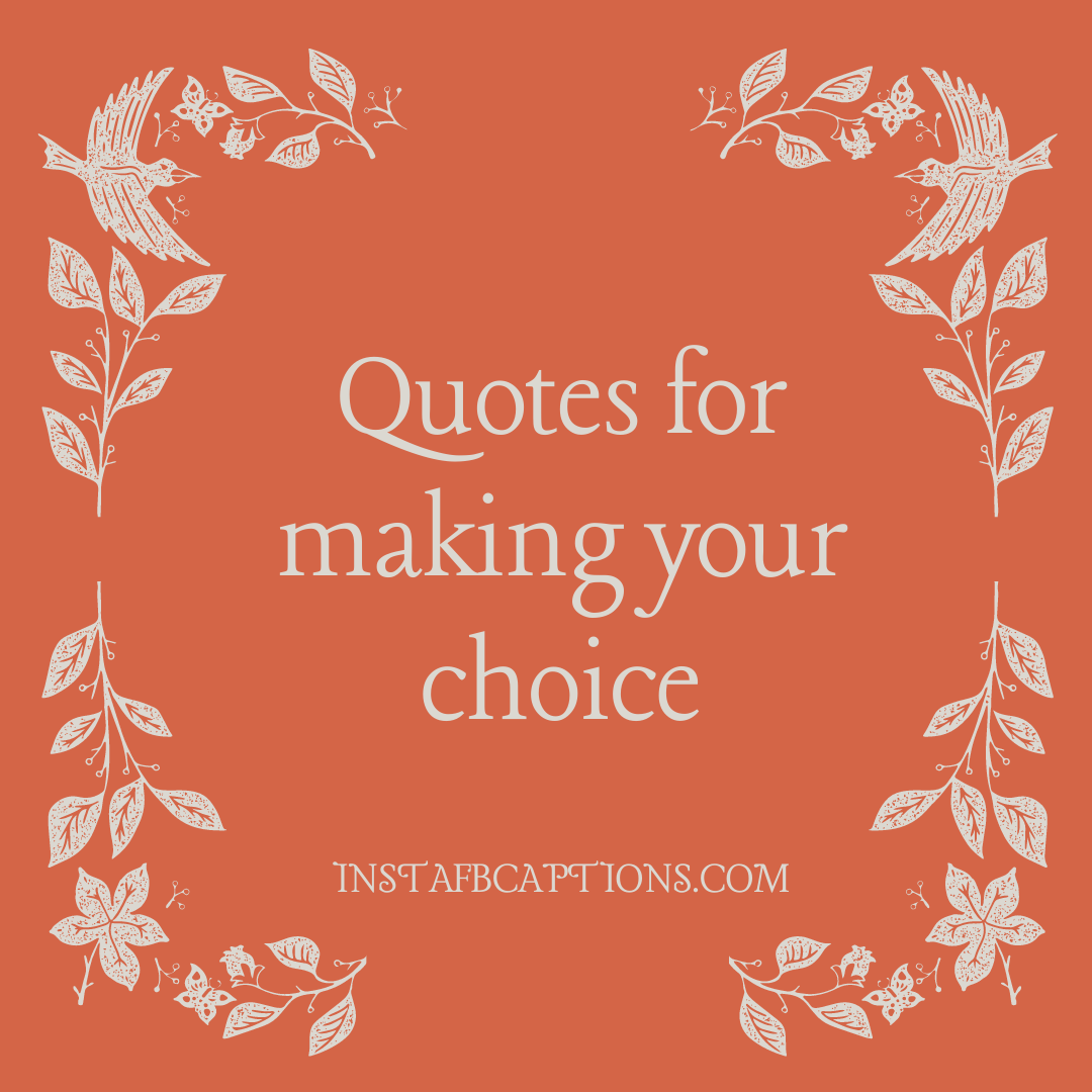 Quotes For Making Your Choice  - Quotes for making your choice - Choice Quotes for Making Decisions and Consequences in 2023