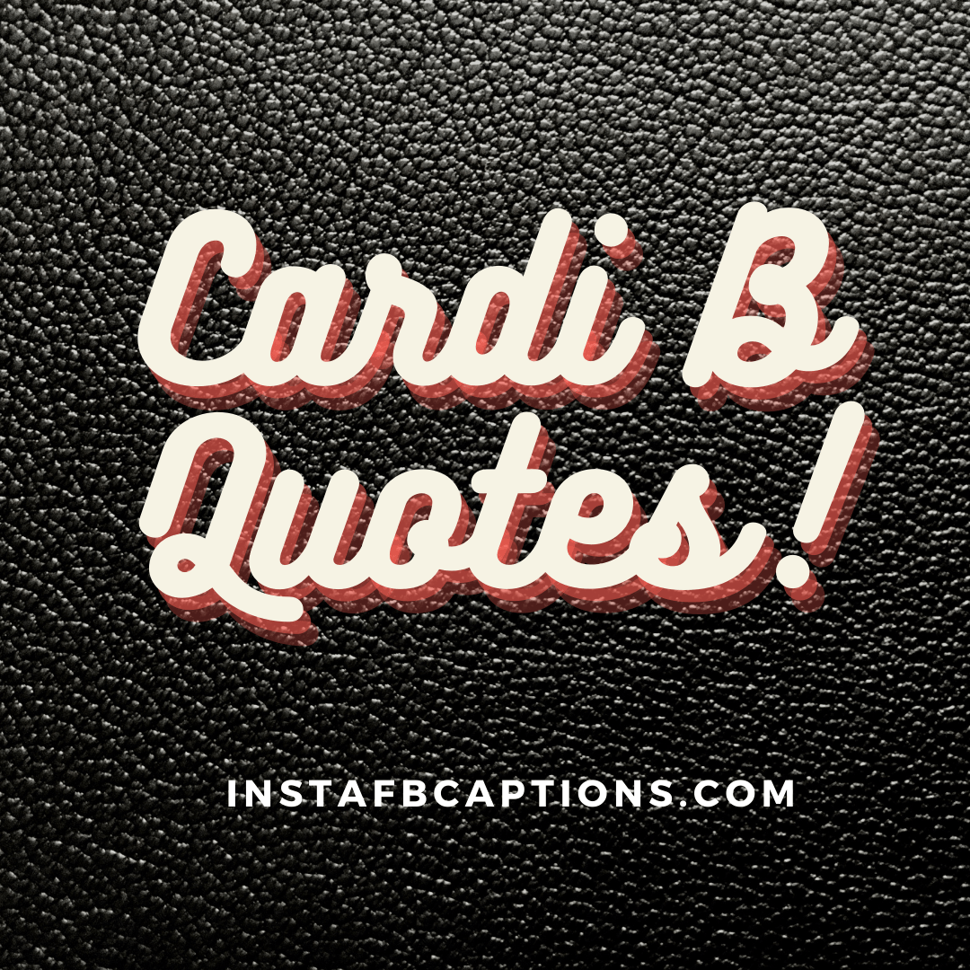 Cardi B Quotes!  - Cardi B Quotes - Savage Cardi B Quotes on Money and Fun in Life