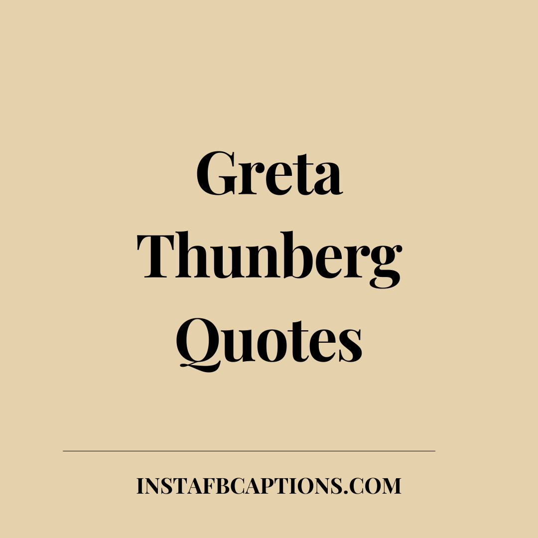 Greta Thunberg Quotes  - Greta Thunberg Quotes 1 - Greta Thunberg Quotes for Future Generations in 2023