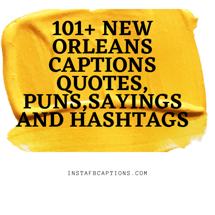 101+ New Orleans Captions Quotes Puns Sayings And Hashtags