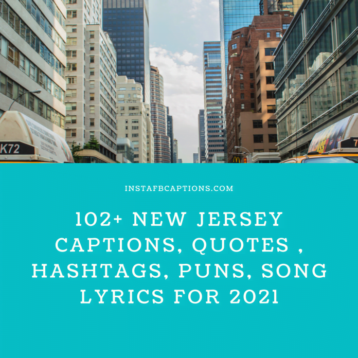 102+ New Jersey Captions Quotes Puns Hashtags Song Lyrics For 2021