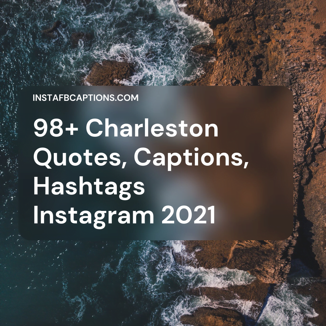 98+charleston Quotes Captions Hashtags Instagram 2021  - 98Charleston Quotes Captions Hashtags Instagram 2021 - Charleston Instagram Captions, Quotes, &#038; Hashtags for 2022