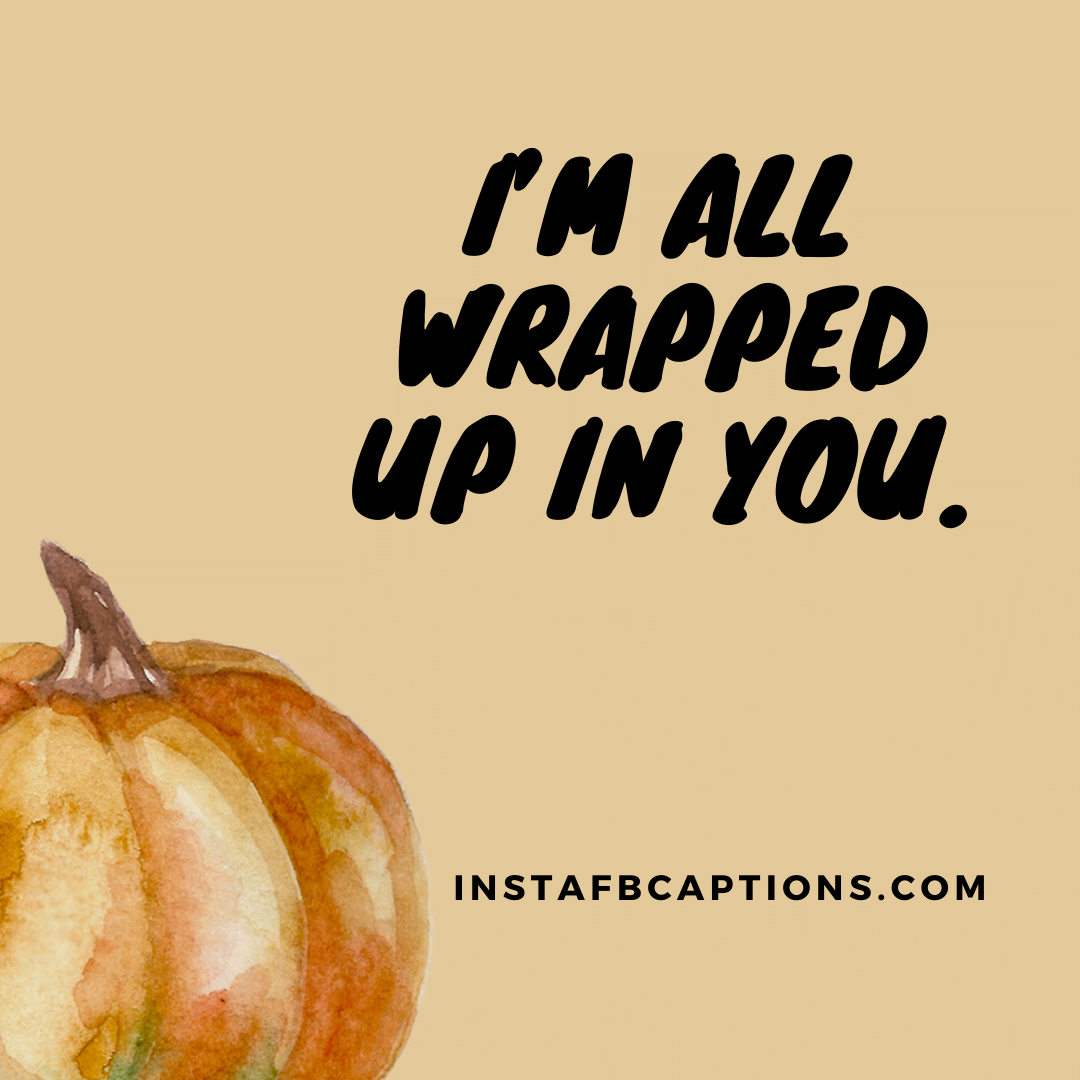 I’m all wrapped up in you.  - Mummy Instagram Captions For Halloween - [New] HALLOWEEN Instagram Captions and Quotes in 2023