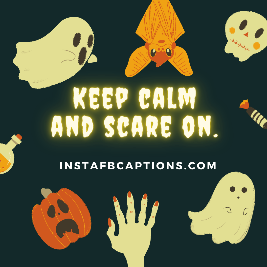 Keep calm and scare on.  - Quirky Instagram Captions For Halloween - [New] HALLOWEEN Instagram Captions and Quotes in 2023