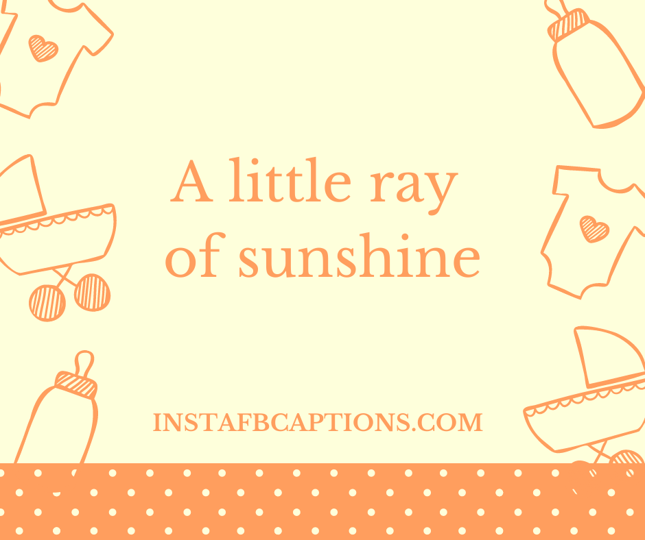 Graphic and a text written - "A little ray of sunshine"  - Short Captions for 6 Months Baby Pictures - 6-Month Old Baby Captions And Quotes For Instagram