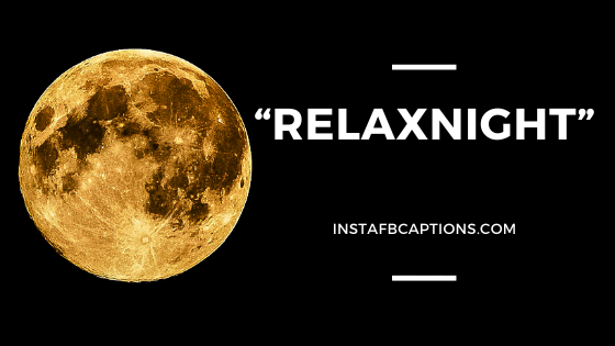 “Relaxnight”  - 1 word or Sentence Captions for Perfect Night - Night Captions Quotes for Night Instagram Photos in 2023