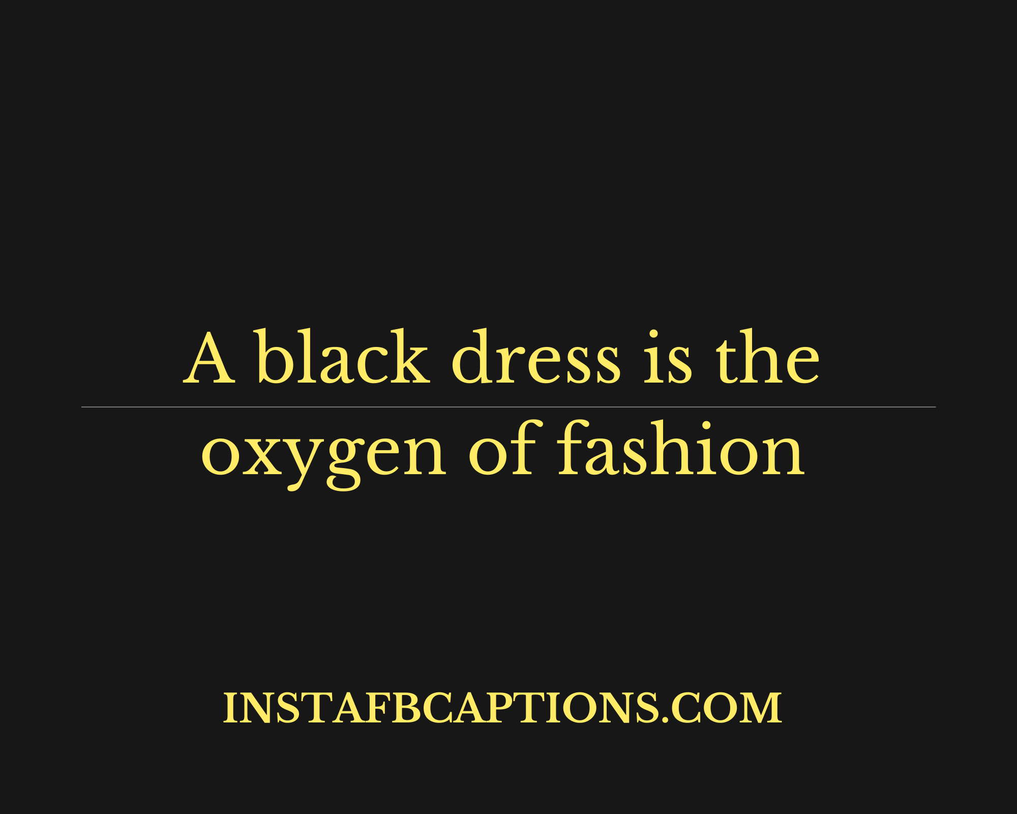 A black dress is the oxygen of fashion  - Catchy Instagram Captions for Black Outfit Pictures - Black Outfit Captions For Instagram in 2023
