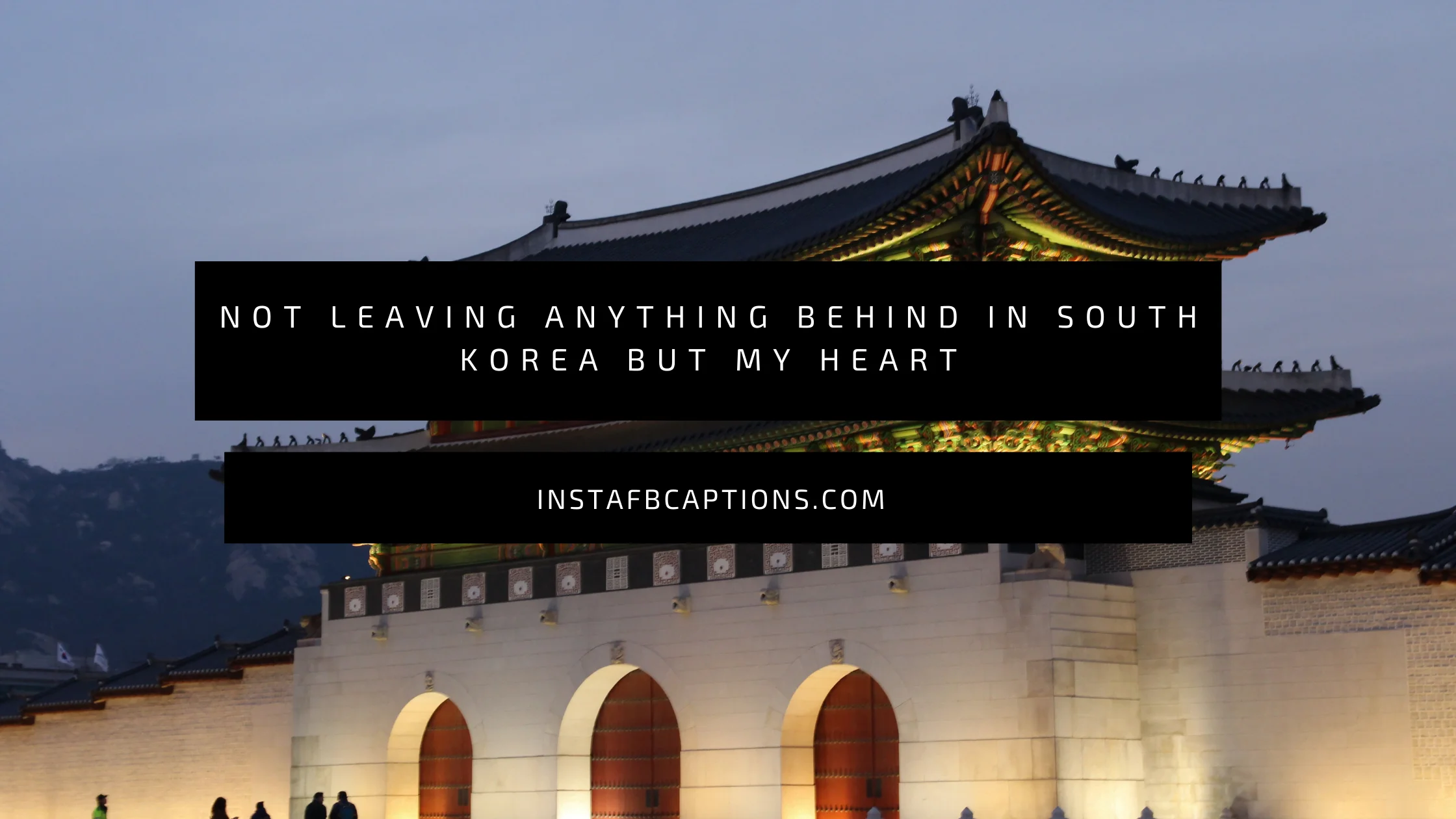 A caption written - Not leaving anything behind in South Korea but my heart  - Cute South Korea Captions - [New] Spectacular South Korea Captions &#8211; For Your Trip In 2024