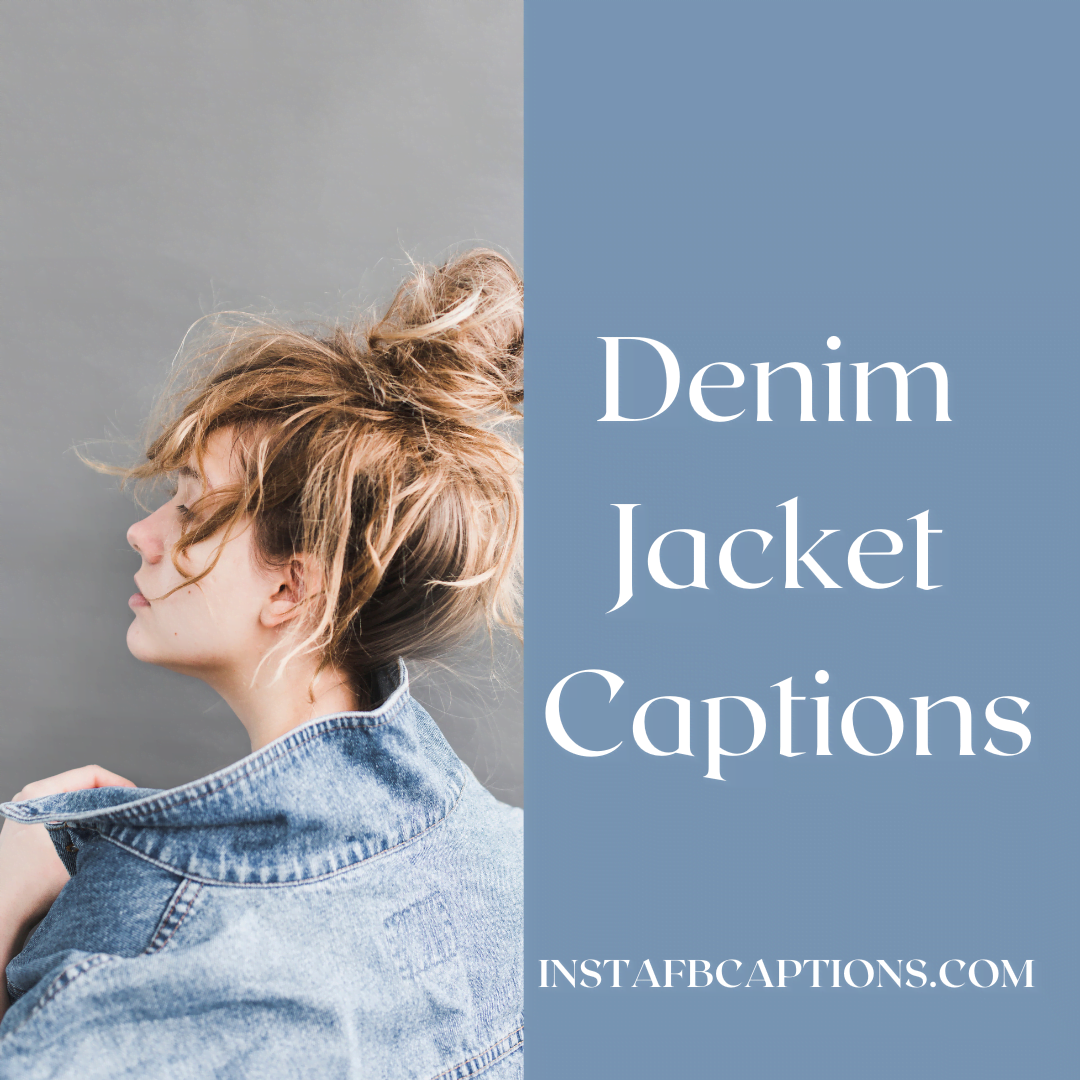 Denim Jacket Captions  - Denim Jacket Captions 1 - 99 Denim Jacket Captions for Instagram Post in 2023
