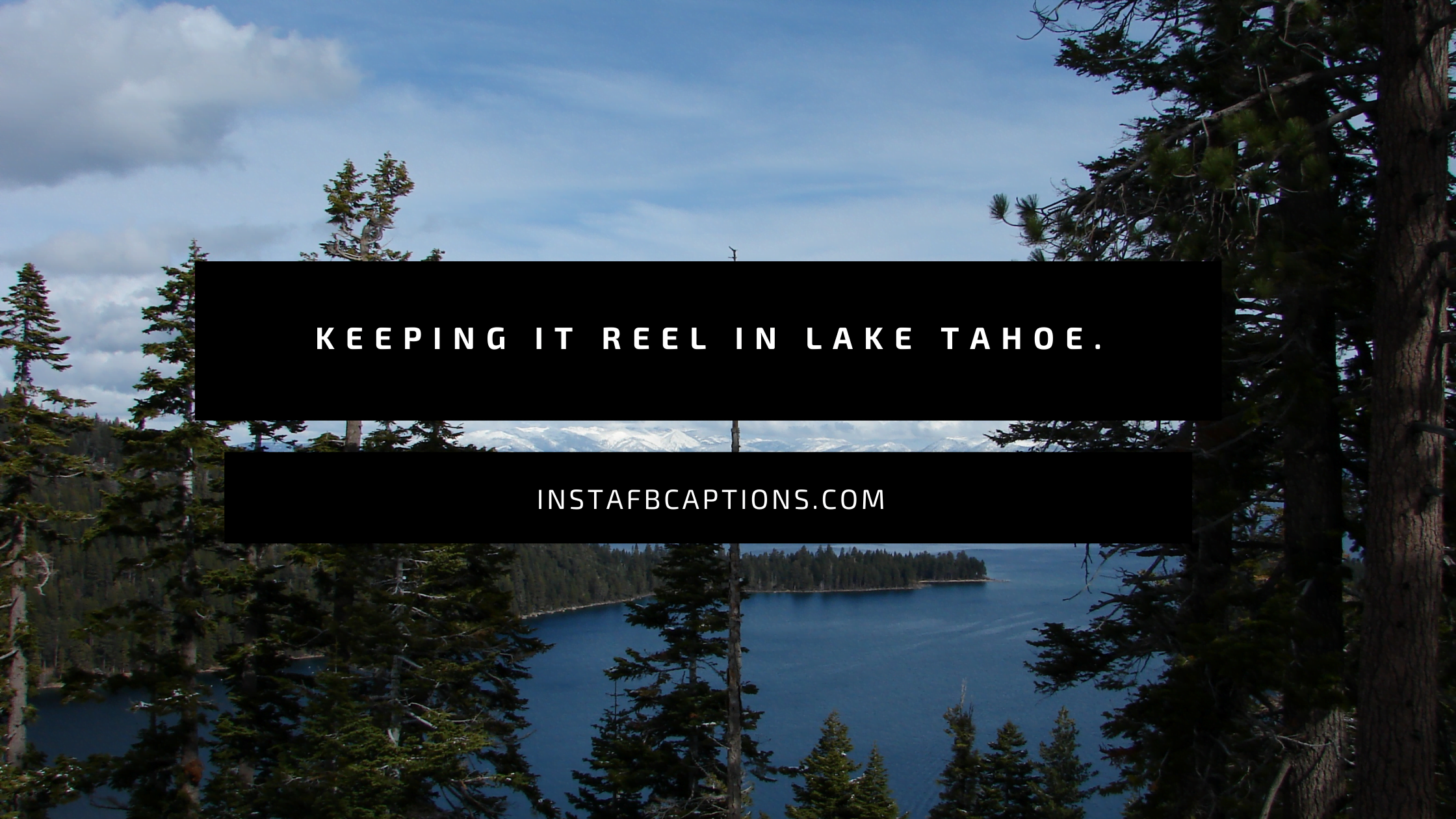 Keeping it reel in Lake Tahoe  - Funny Lake Tahoe Captions - 95+ Dazzling Lake Tahoe Captions in 2023