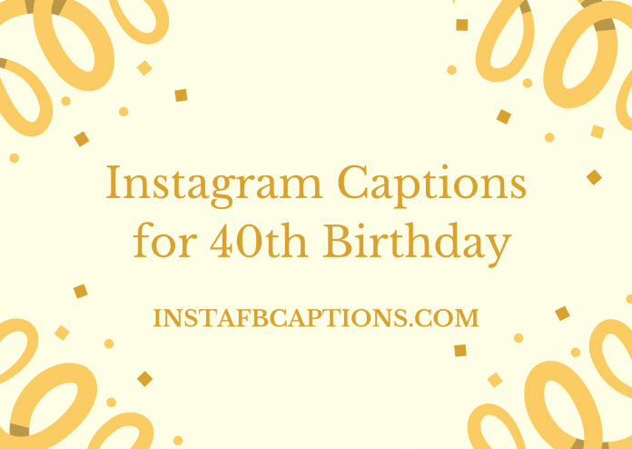 Instagram Captions For 40th Birthday
