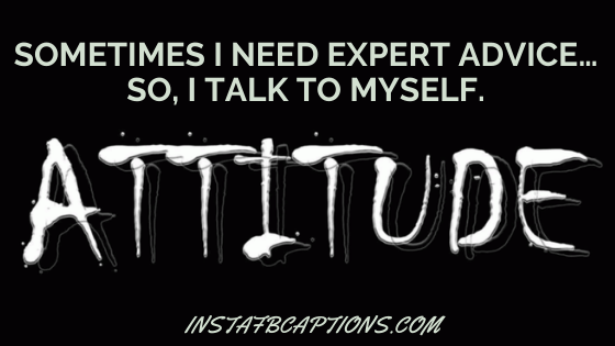 Sometimes I need expert advice… So, I talk to myself.  - Instagram Quotes with Attitude  - Stupid Instagram Captions For Dumb Photos In 2023