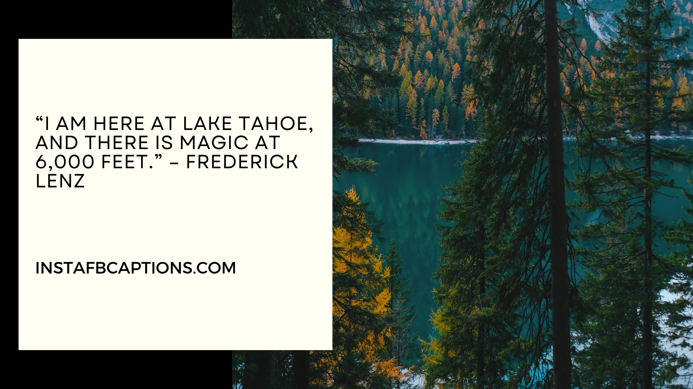 “I am here at Lake Tahoe, and there is magic at 6,000 feet.” – Frederick Lenz  - Lake Tahoe Quotes  - 95+ Dazzling Lake Tahoe Captions in 2023