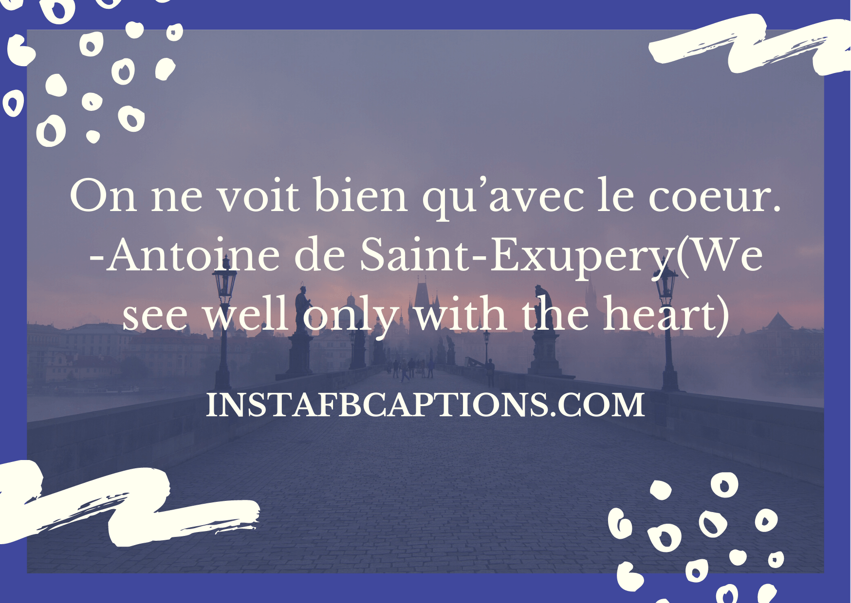 On ne voit bien qu’avec le coeur. -Antoine de Saint-Exupery(We see well only with the heart).  - Sassy Instagram Captions in French - FRENCH Instagram Captions With Meaning In 2023