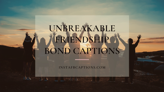 Unbreakable Friendship Bond Captions