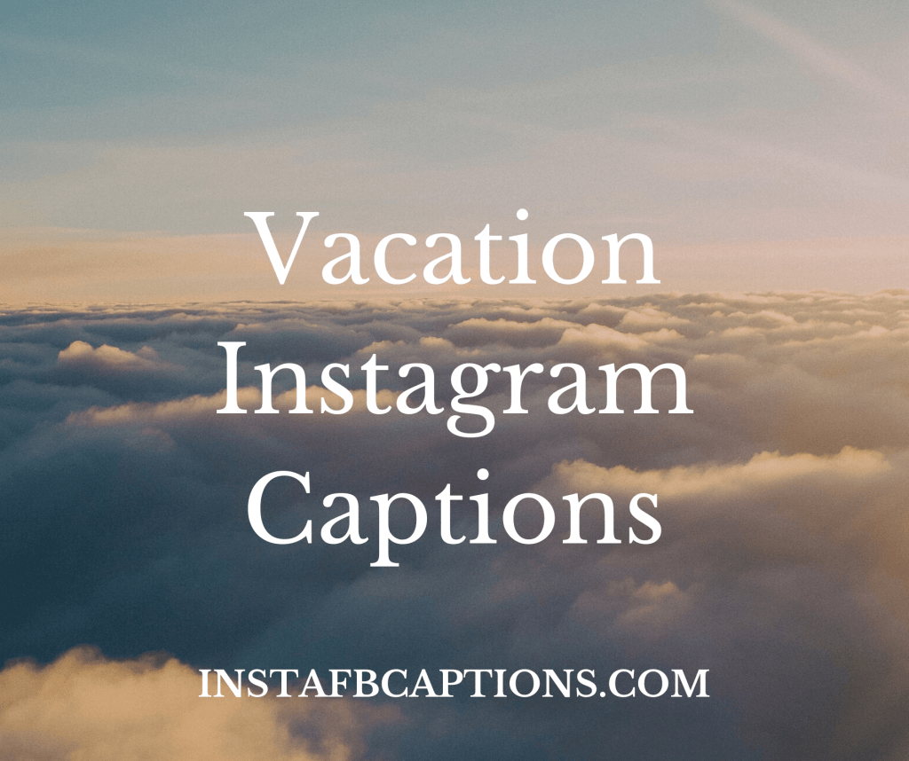 Vacation Captions for Instagram Pictures in 2024