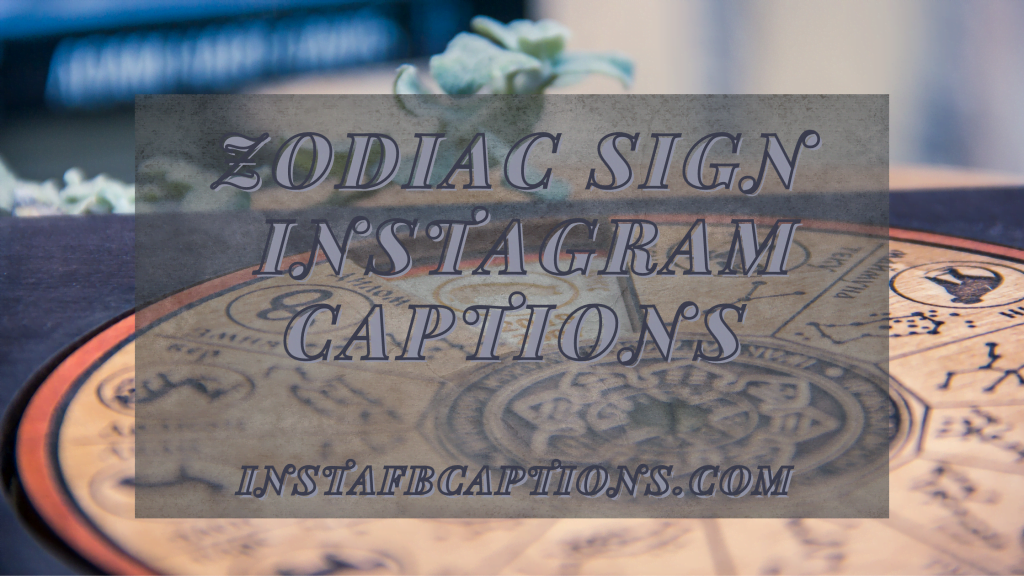 Zodiac Sign Instagram Captions for all Horoscopes in 2024