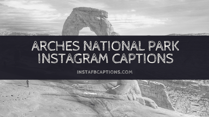 Arches National Park Instagram Captions