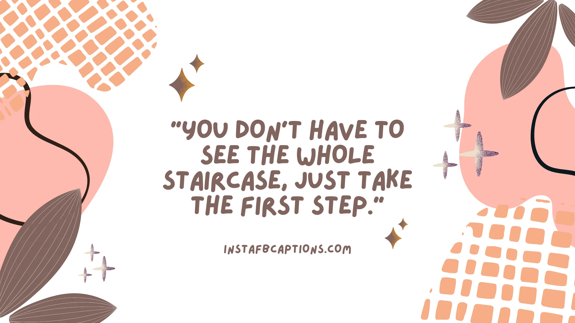 You don’t have to see the whole staircase. Just take the first step.  - Attitude Dream Captions - Dreamy Delights: Enchanting Captions &#038; Quotes for Instagram in 2023