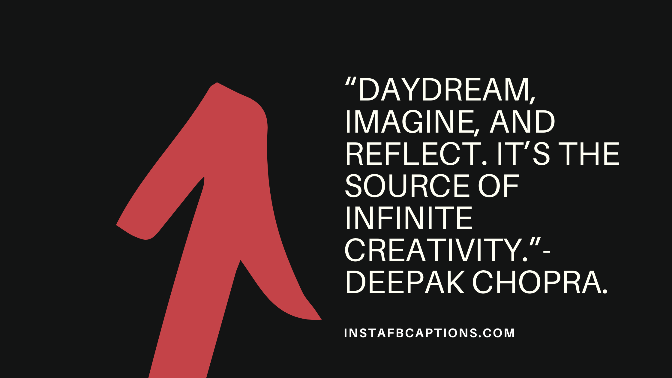 "Daydream, imagine, and reflect. It’s the source of infinite creativity." - Deepak Chopra  - Daydream Quotes - 85 Dream Captions, Quotes &#038; Hashtags For Instagram