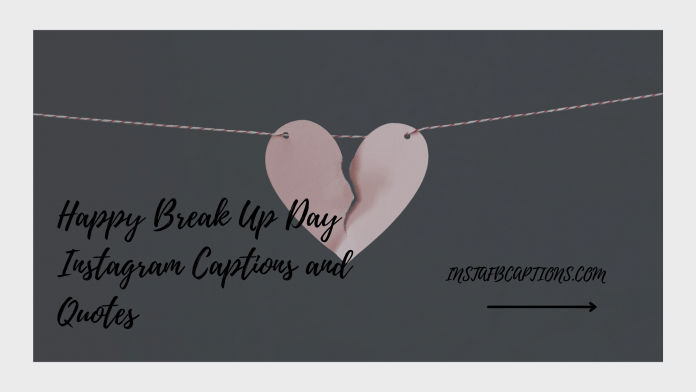Happy Break Up Day Instagram Captions And Quotes