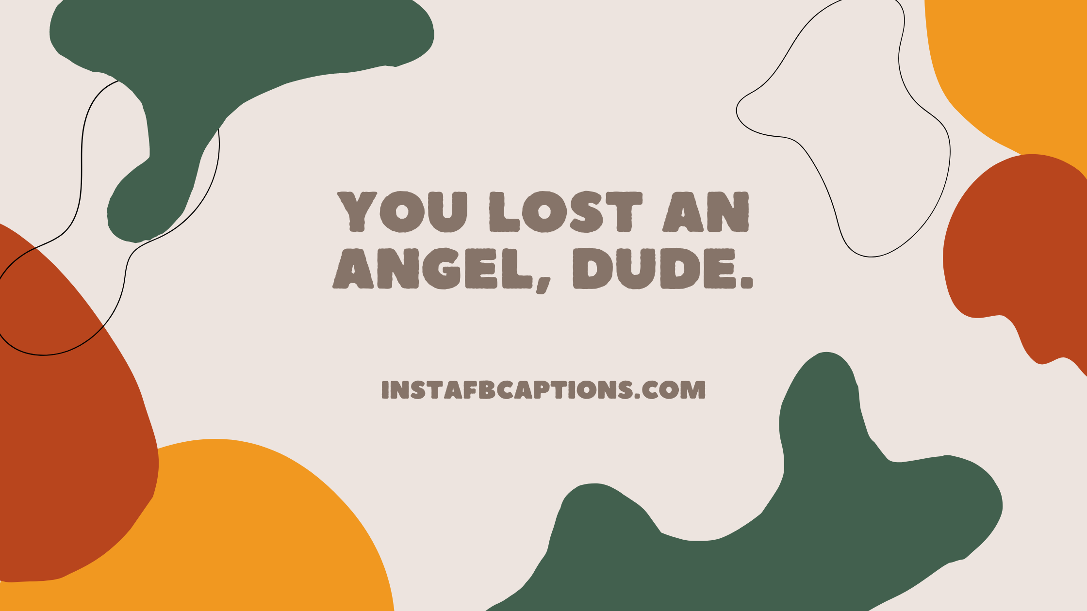 You lost an angel, dude.  - Instagram Captions to Make your Ex Boyfriend Jealous  - [Full on Savage] Captions to Make Your Ex Jealous in 2024