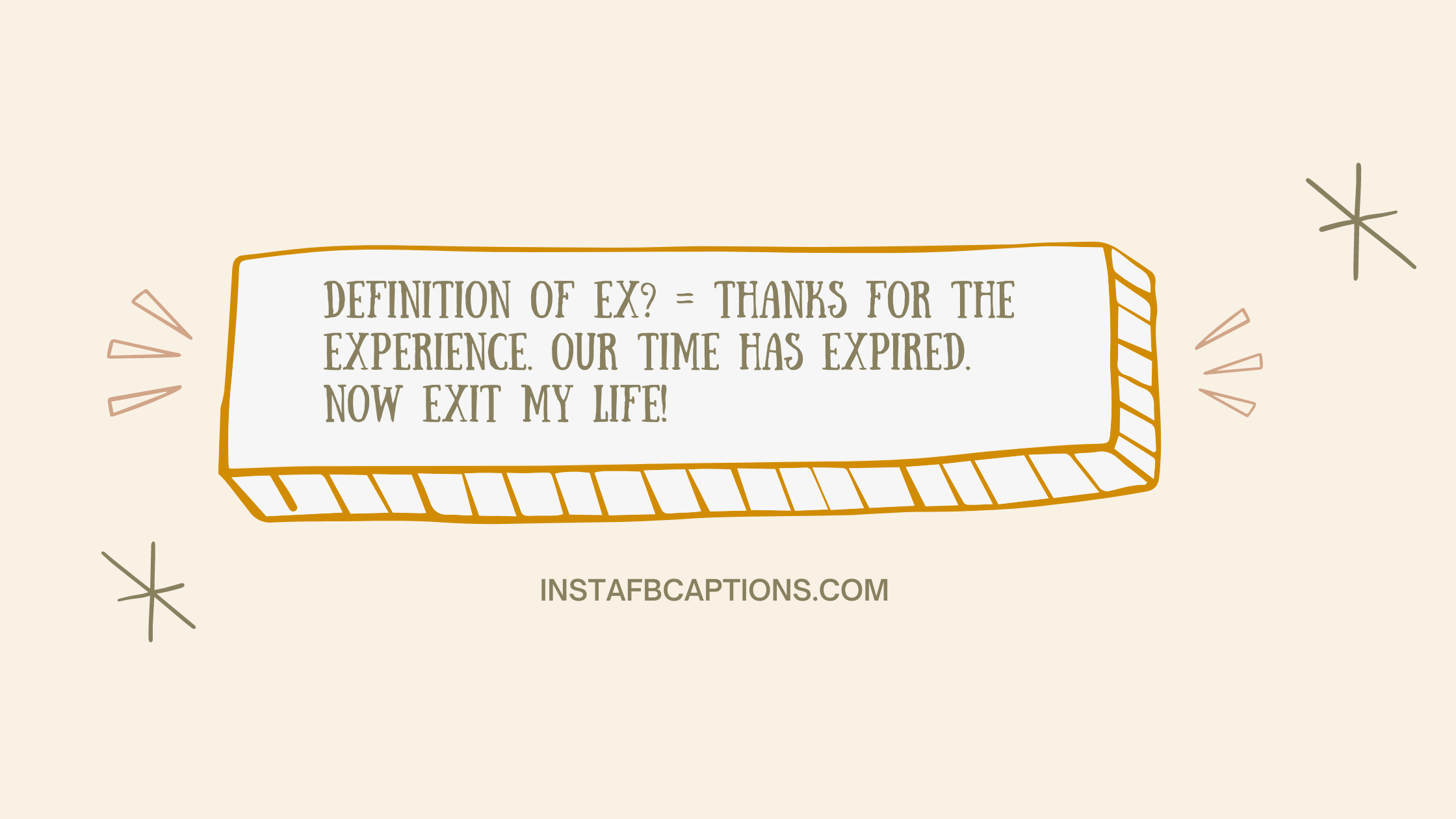 Definition of Ex? = Thanks for the Experience. Our time has Expired. Now EXit my life!  - Insulting and Savage Captions for Ex Girlfriend - [Full on Savage] Captions to Make Your Ex Jealous in 2023