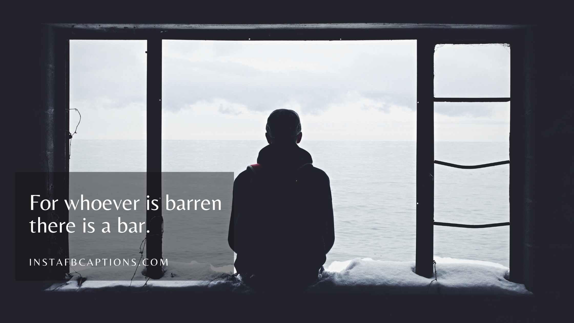 For whoever is barren there is a bar.  - Captions for Alone Boy - ALONE Captions &#038; Quotes For Instagram In 2023