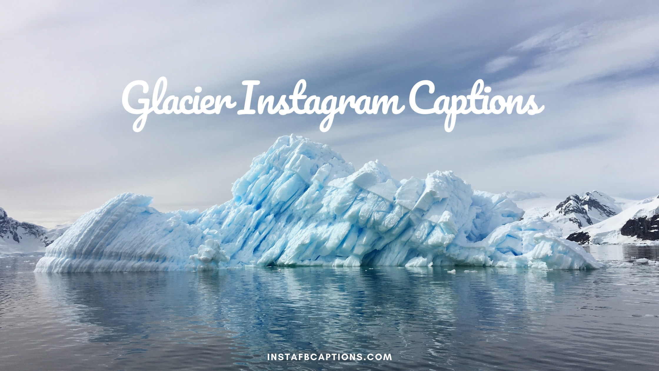 Glacier Captions For Instagrams  - Glacier Captions For Instagrams - 84 Glacier Instagram Captions Quotes in 2023