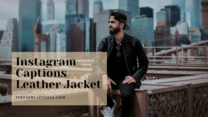 Instagram Captions Leather Jacket