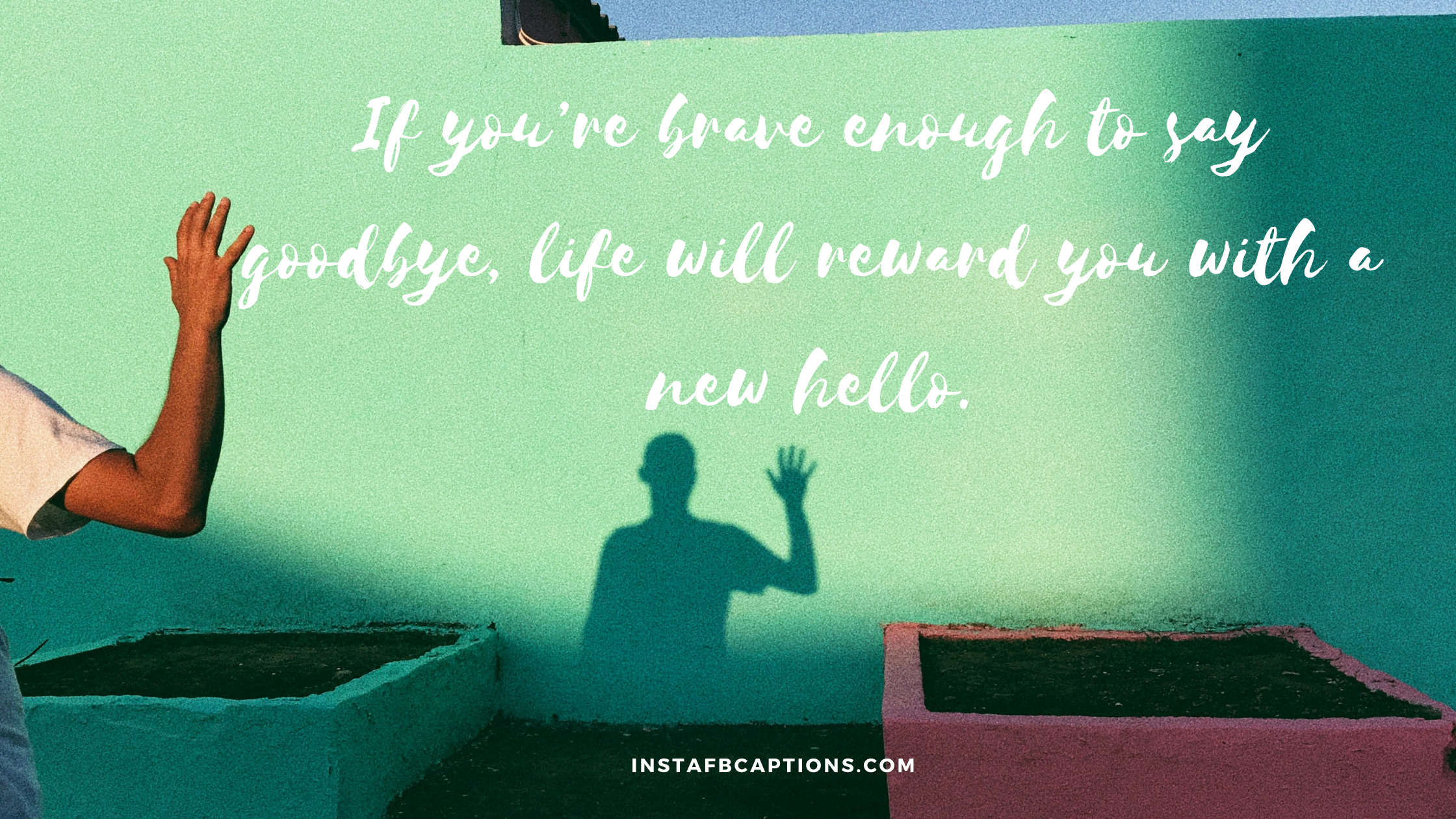 If you’re brave enough to say goodbye, life will reward you with a new hello.  - Shady Instagram Captions For Your Ex - 100+ Latest Instagram Captions &#038; Bio On Post Breakup Motivation [2023]