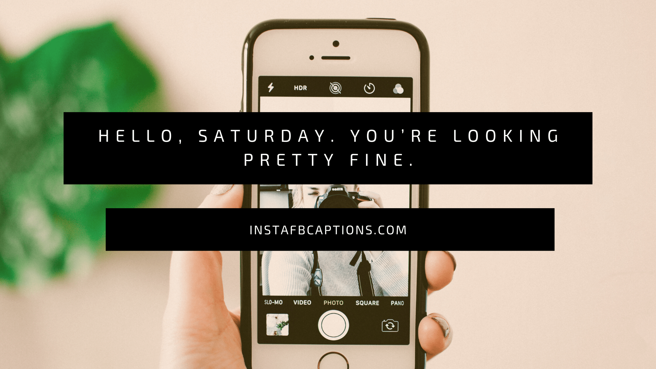Hello, Saturday. Youâ€™re looking pretty fine.  - Caption for Saturday selfies - Saturday Bliss: Captions to Celebrate the Weekend on Instagram