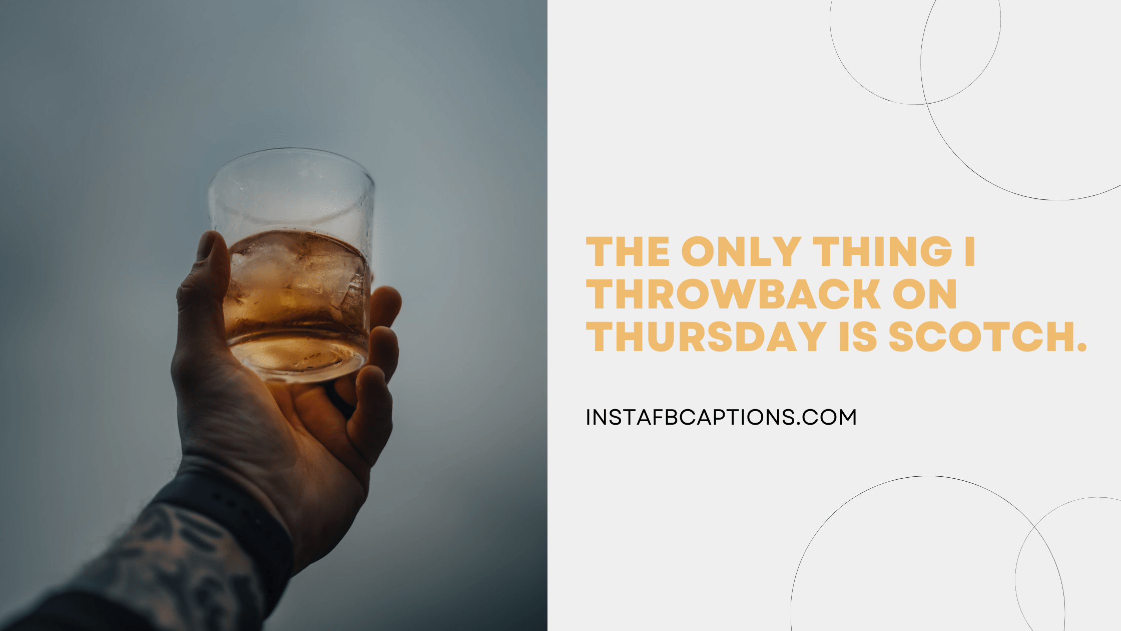 The only thing I throwback on Thursday is Scotch.  - Happy Thursday Captions - 130+ Perfect Thursday Captions And Quotes For Instagram In 2023