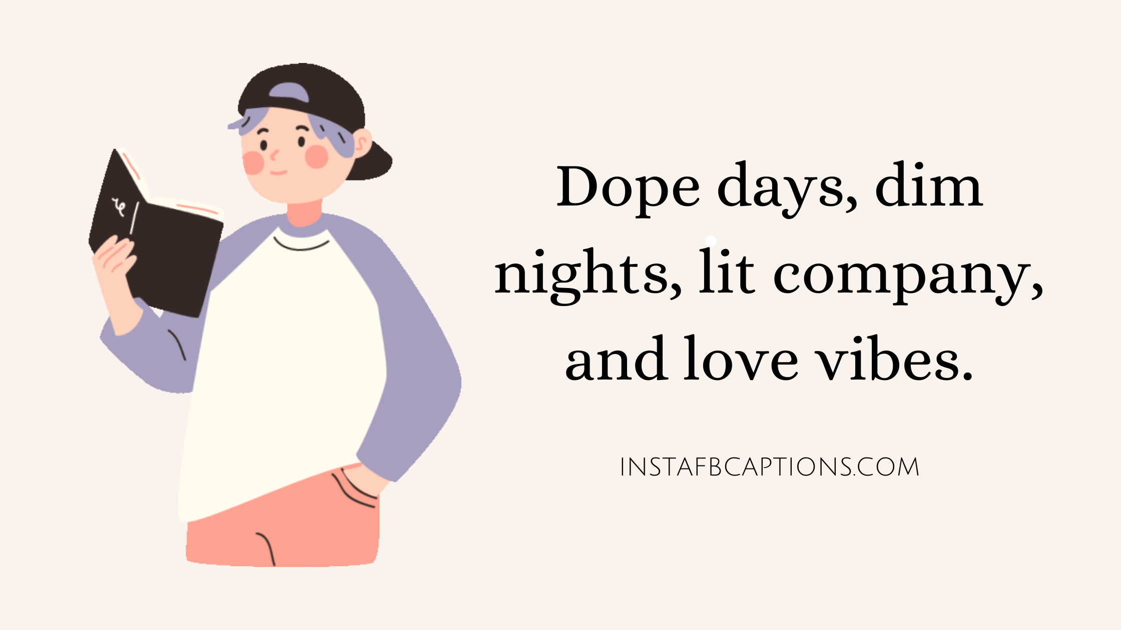 A caption written - "Dope days, dim nights, lit company, and love vibes"  - Instagram Reels Captions For Boys - 150+ Popular Captions For Your Classy Reels On Instagram