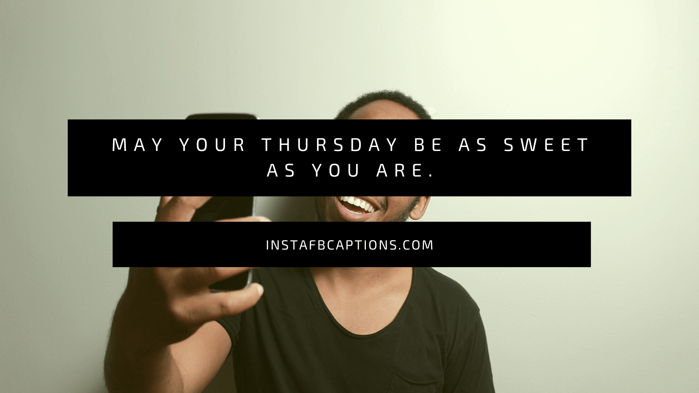 May your Thursday be as sweet as you are.  - Thursday Selfie Captions for Instagram - 130+ Perfect Thursday Captions And Quotes For Instagram In 2023