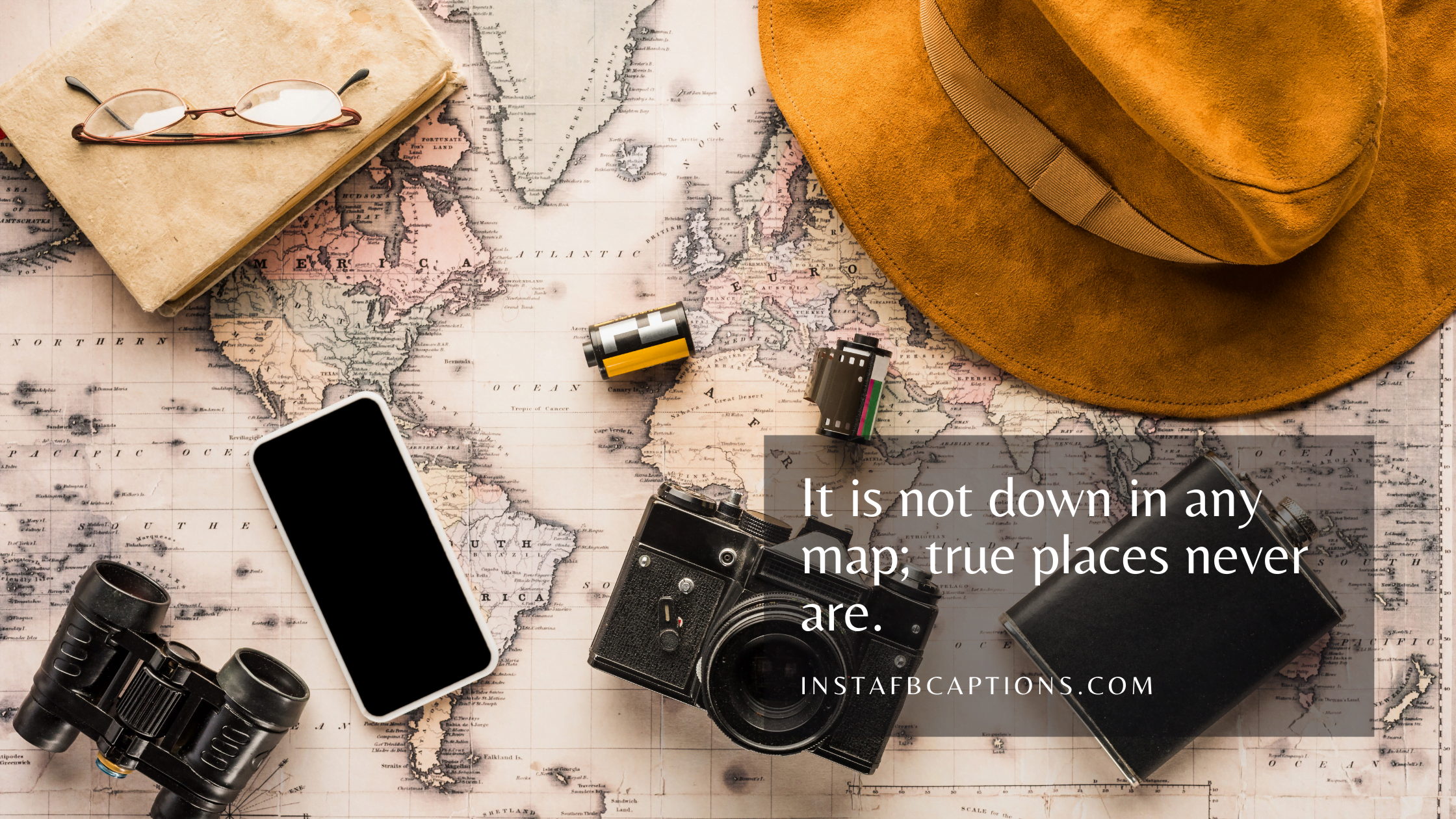 It is not down on any map; true places never are travel captions for instagram - Awesome Travel Captions - 130+ Best Traveling Captions For Instagram