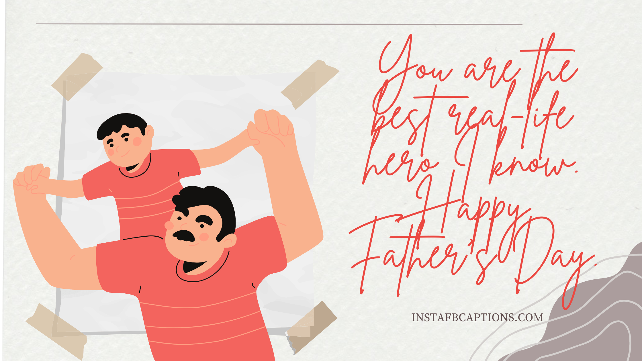 You are the best real-life hero I know. Happy Father’s Day  - Captions for Your Sweet Father - Father&#8217;s Day Quotes for Instagram in 2023