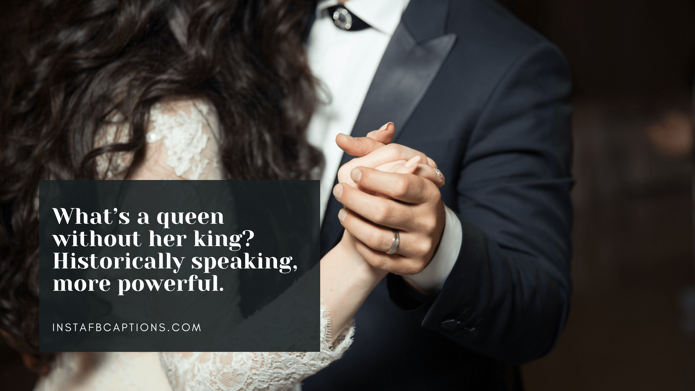 What's a queen without her king? Historically speaking, more powerful. pre-wedding captions for instagram - Random Captions for the Photoshoot - 95+ Pre-Wedding Photoshoot Instagram Captions 2022