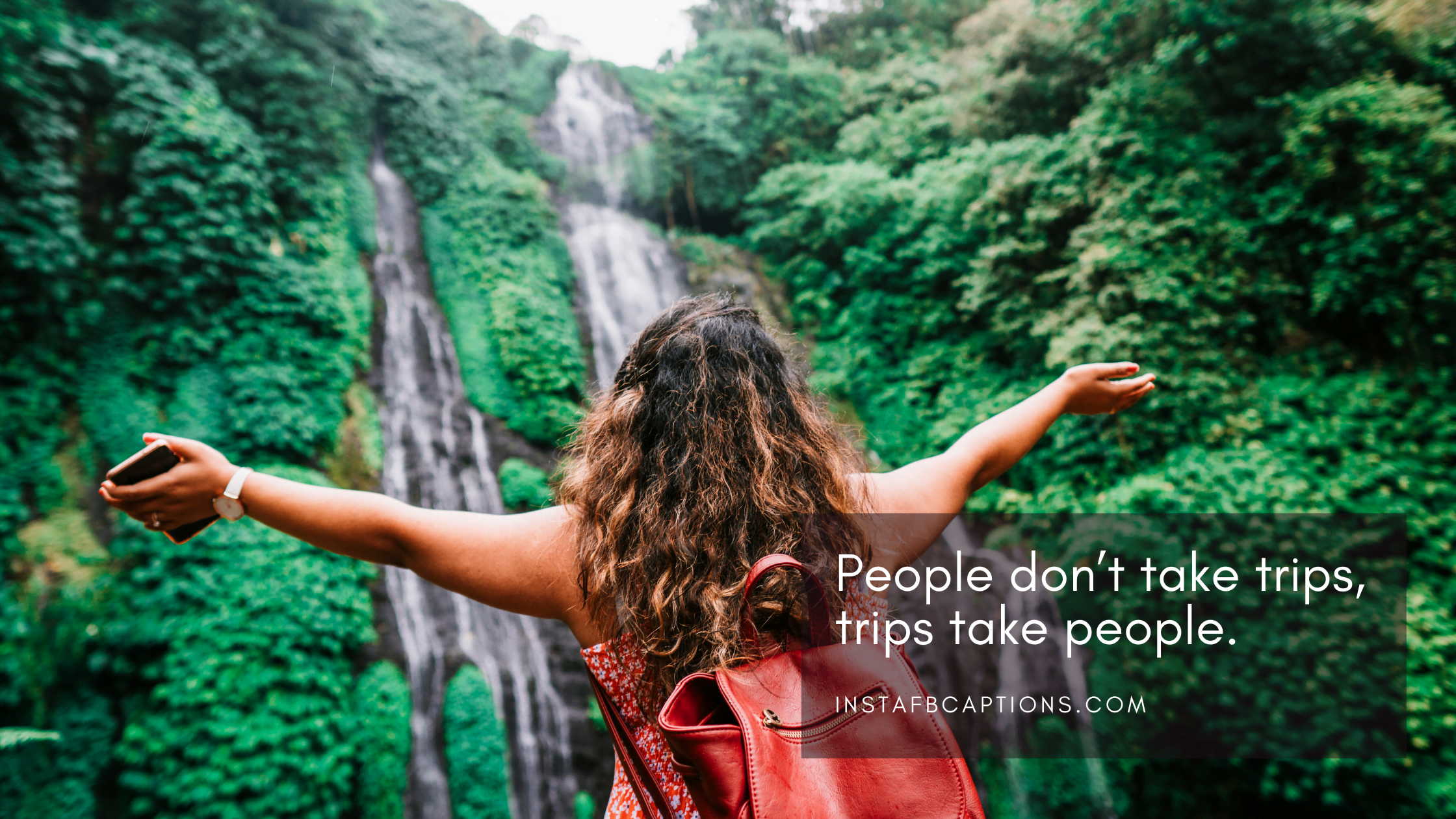People don't take trips, trips take people  - Short Travel Captions - Travel Captions For Travelling Instagram Reels in 2023