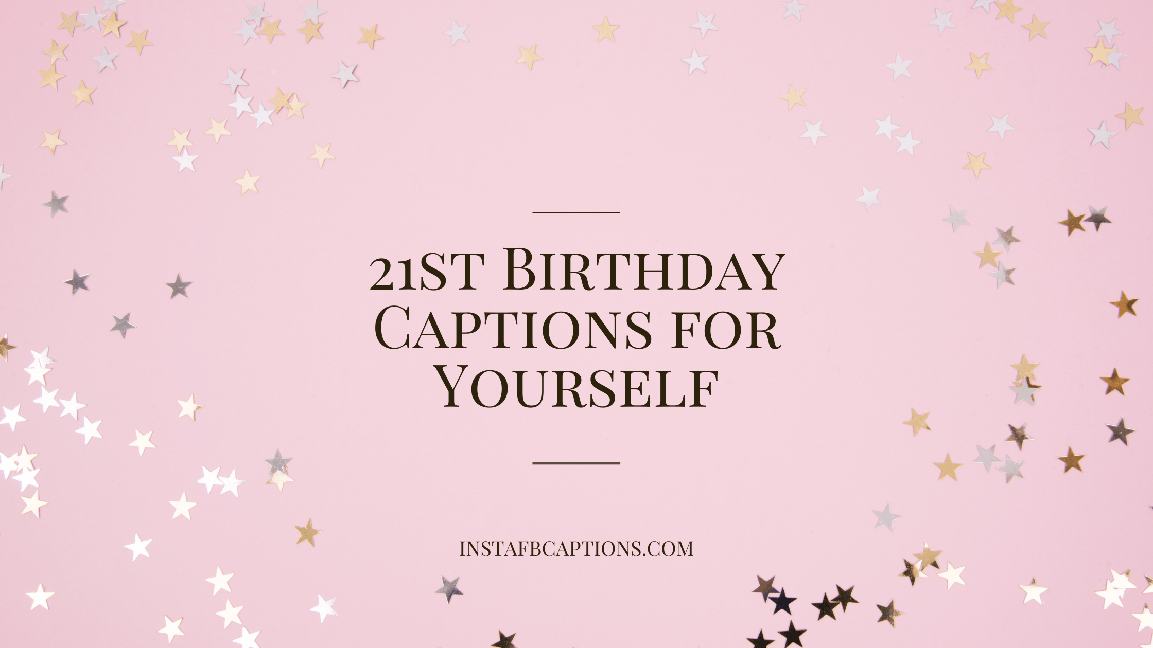 21st Birthday Captions For Yourself  - 21st Birthday Captions for Yourself - 21st Birthday Captions for Instagram in 2023