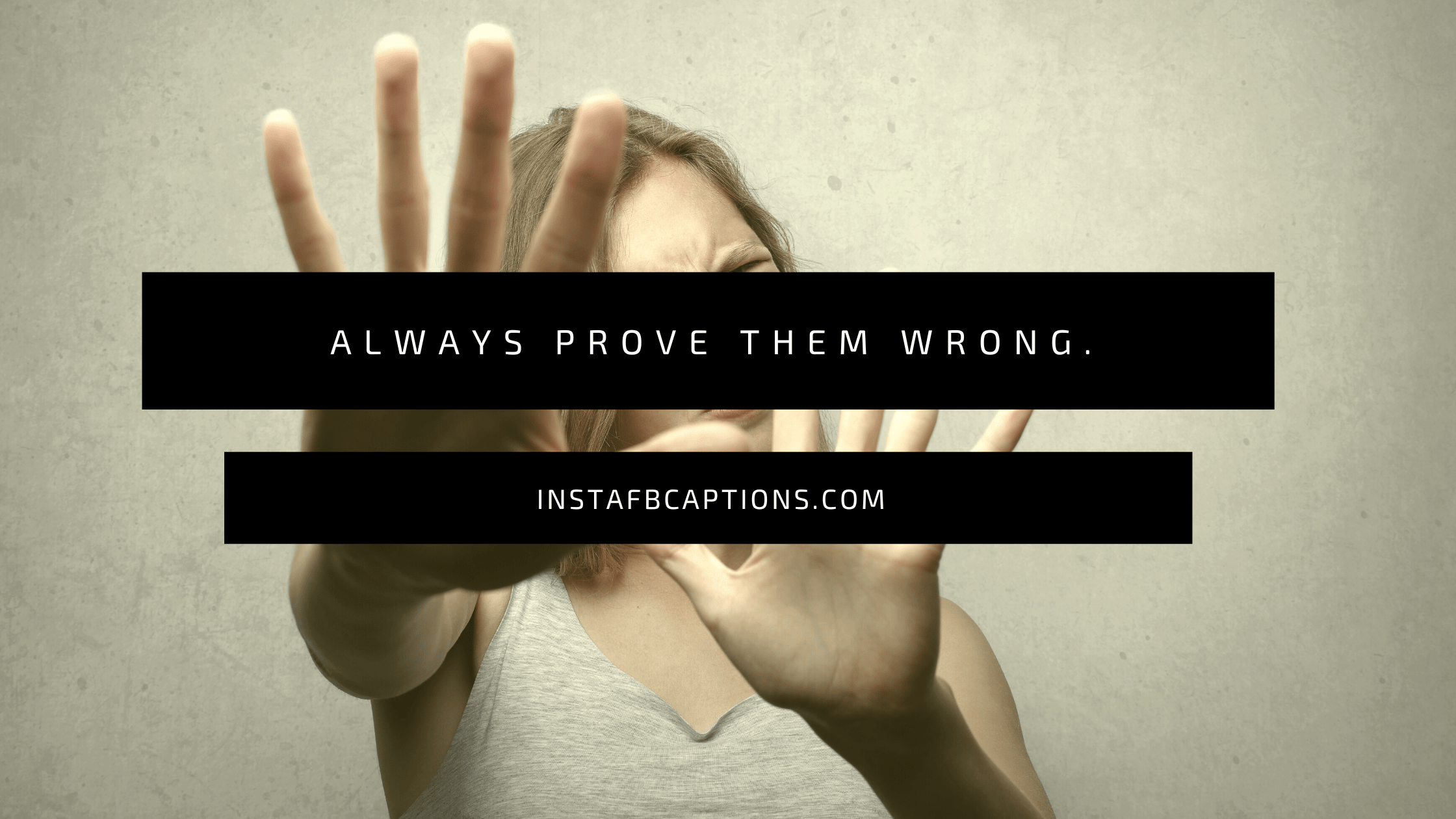 “Always prove them wrong.”  - Baddie Petty Captions for Instagram - [NEW] Baddie Captions Quotes for Instagram in 2023