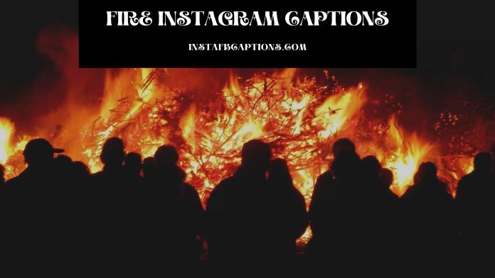 Fire Instagram Captions