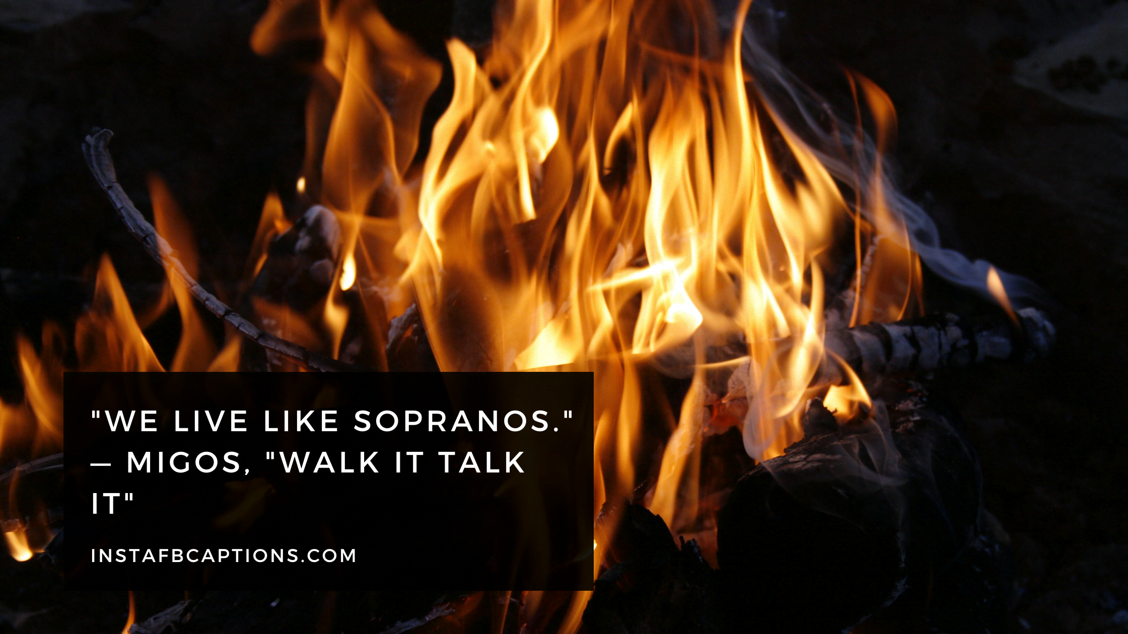 "We live like Sopranos." — Migos, "Walk It Talk It"  - Fire Instagram Captions from Rap Songs  - [NEW] Fire Captions Quotes For Instagram in 2023